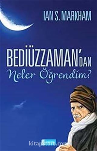 Bediüzzaman'dan Neler Öğrendim?