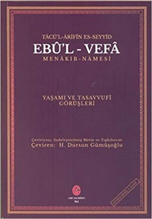 Tacü'l Arifin Es-Seyyid Ebu'l Vefa Menakıbnamesi Yaşamı Ve Tasavvufi Görüşleri