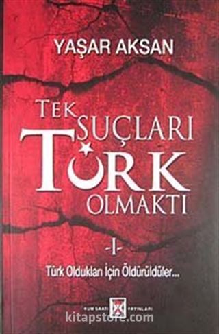 Tek Suçları Türk Olmaktı (2 Cilt Tek Kitapta)