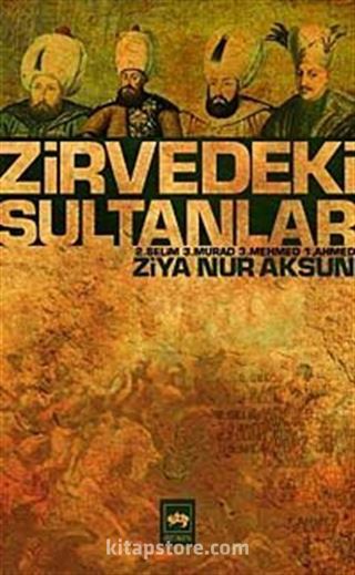 Zirvedeki Sultanlar / 2.Selim - 3.Murad - 3.Mehmed - 1.Ahmed