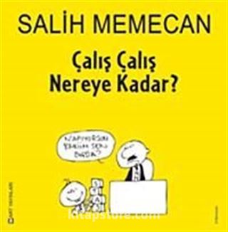 Çalış Çalış Nereye Kadar?