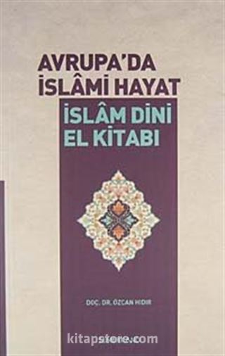 Avrupa'da İslami Hayat / İslam Dini El Kitabı