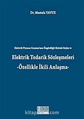 Elektrik Tedarik Sözleşmeleri -Özellikle İkili Anlaşma-