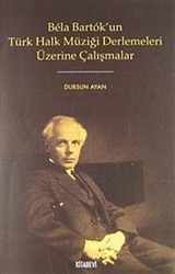 Bela Bartok'un Türk Halk Müziği Derlemeleri Üzerine Çalışmalar