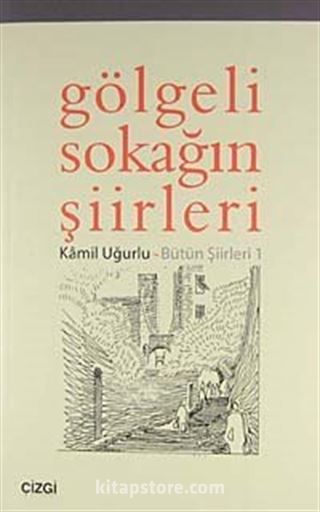 Gölgeli Sokağın Şiirleri - Bütün Şiirleri 1