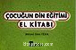 Çocuğun Din Eğitimi El Kitabı