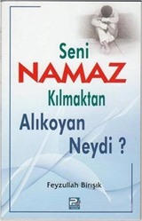 Seni Namaz Kılmaktan Alıkoyan Neydi?