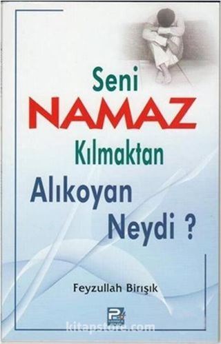 Seni Namaz Kılmaktan Alıkoyan Neydi?