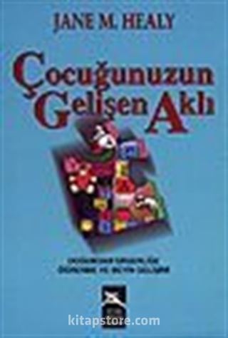 Çocuğunuzun Gelişen Aklı / Doğumdan Ergenliğe Öğrenme ve Beyin Gelişimi