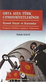 Orta Asya Türk Cumhuriyetlerinde Siyasal Hayat Ve Kurumlar