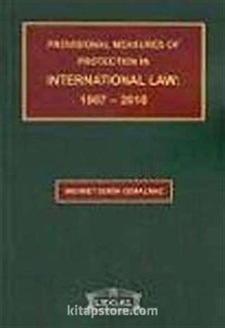 Provisional Measures of Protection In International Law: 1907-2010