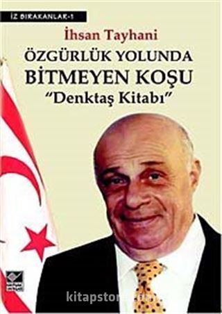 Özgürlük Yolunda Bitmeyen Koşu - Denktaş Kitabı