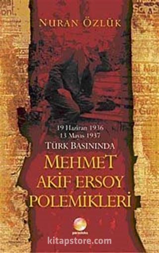 Türk Basınında Mehmet Akif Ersoy Polemikleri (19 Haziran 1936-13 Mayıs 1937)