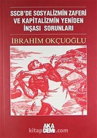 SSCB'de Sosyalizmin Zaferi ve Kapitalizmin Yeniden İnşası Sorunları