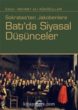 Sokrates'ten Jakobenlere Batı'da Siyasal Düşünceler