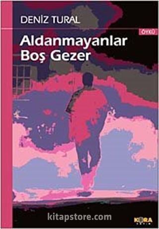 Aldanmayanlar Boş Gezer