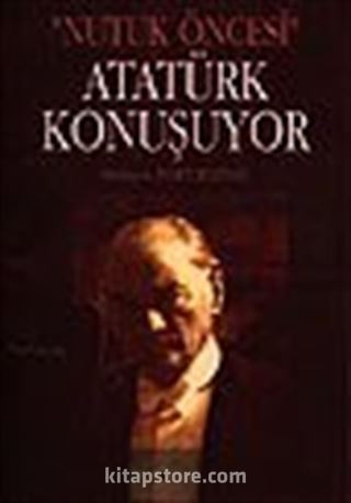 Atatürk Konuşuyor / Nutuk Öncesi