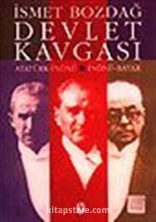 Devlet Kavgası / Atatürk-İnönü - İnönü-Bayar