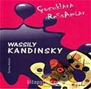 Çocuklara Ressamlar: Wassily Kandinsky