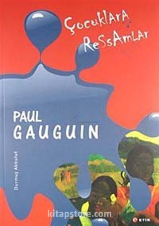 Çocuklara Ressamlar: Paul Gauguin