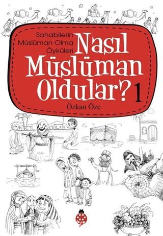 Nasıl Müslüman Oldular? -1 / Sahabilerin Müslüman Olma Öyküleri