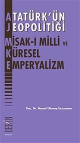 Atatürk'ün Jeopolitiği Misak-ı Milli ve Küresel Emperyalizm