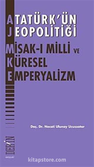 Atatürk'ün Jeopolitiği Misak-ı Milli ve Küresel Emperyalizm