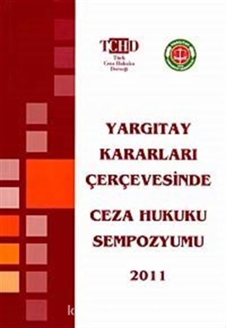 Yargıtay Kararları Çerçevesinde Ceza Hukuku Sempozyumu 2011