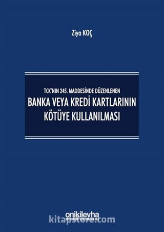 TCK'nın 245. Maddesinde Düzenlenen Banka veya Kredi Kartlarının Kötüye Kullanılması