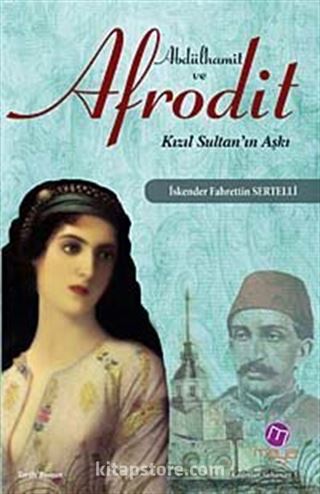 Abdülhamit ve Afrodit Kızıl Sultan'ın Aşkı