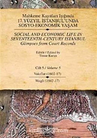 Mahkeme Kayıtları Işığında 17. Yüzyıl İstanbul'unda Sosyo-Ekonomik Yaşam Cilt - 5 Vakıflar (1602-17)