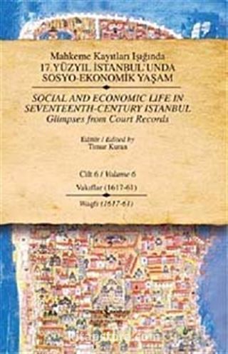 Mahkeme Kayıtları Işığında 17. Yüzyıl İstanbul'unda Sosyo-Ekonomik Yaşam - Cilt 6 - Vakıflar (1617 - 61 )