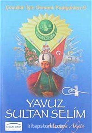 Yavuz Sultan Selim / Çocuklar İçin Osmanlı Padişahları -9