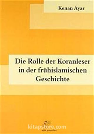 Die Rolle der Koranleser in der Frühislamischen Geschichte