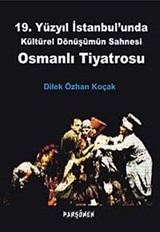 19. Yüzyıl İstanbul'unda Kültürel Dönüşümün Sahnesi Osmanlı Tiyatrosu