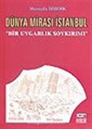 Dünya Mirası İstanbul / Bir Uygarlık Soykırımı