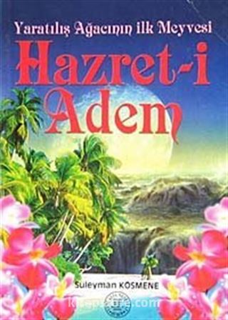 Yaratılışın Ağacının İlk Meyvesi Hazret-i Adem