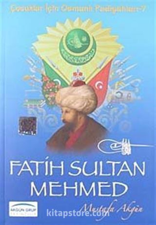 Fatih Sultan Mehmed / Çocuklar İçin Osmanlı Padişahları -7