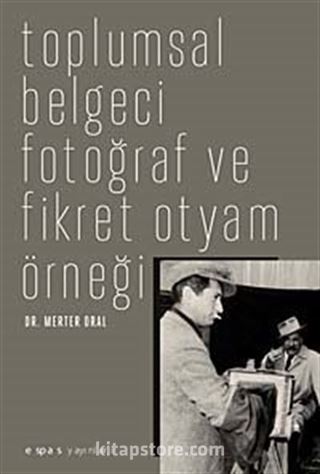 Toplumsal Belgeci Fotoğraf ve Fikret Otyam Örneği