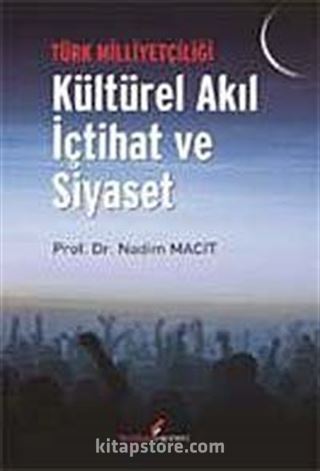 Türk Milliyetçiliği Kültürel Akıl İçtihat ve Siyaset