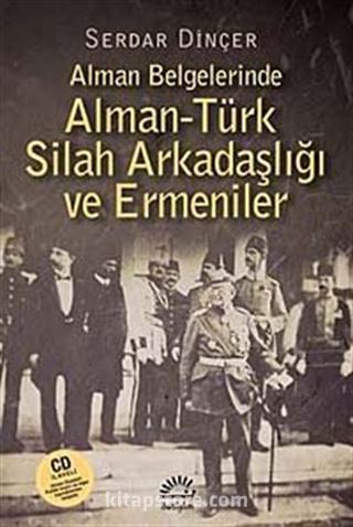 Alman Belgelerinde Alman-Türk Silah Arkadaşlığı ve Ermeniler