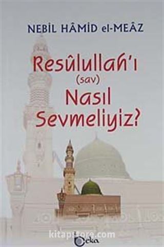 Resulullah'ı (sav) Nasıl Sevmeliyiz?