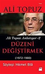 Düzeni Değiştirmek (1972-1980) / Ali Topuz Anlatıyor -2