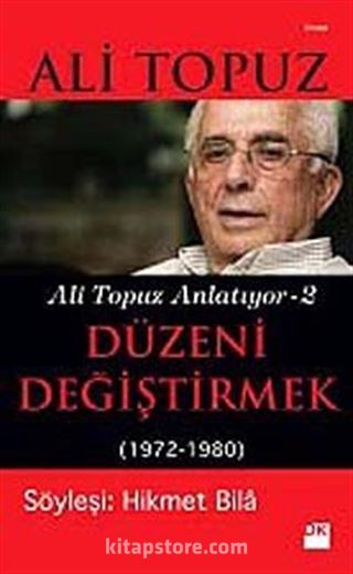 Düzeni Değiştirmek (1972-1980) / Ali Topuz Anlatıyor -2