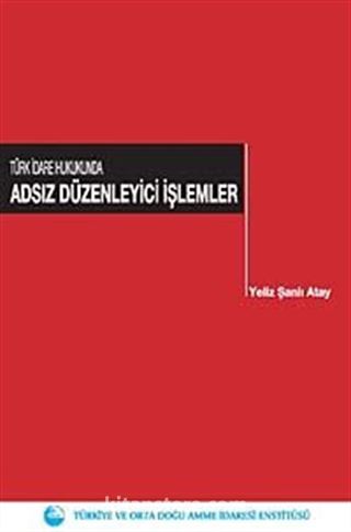 Türk İdare Hukukunda Adsız Düzenleyici İşlemler