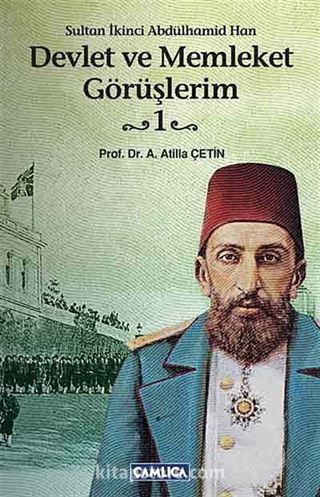 Devlet ve Memleket Görüşlerim -1 (Sultan İkinci Abdülhamid Han)