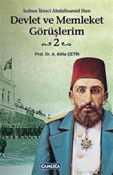 Devlet ve Memleket Görüşlerim -2 (Sultan İkinci Abdülhamid Han)