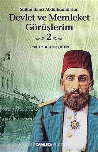 Devlet ve Memleket Görüşlerim -2 (Sultan İkinci Abdülhamid Han)