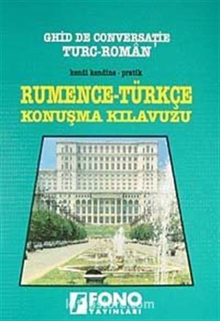 Kendi Kendine Pratik Rumence-Türkçe Konuşma Kılavuzu