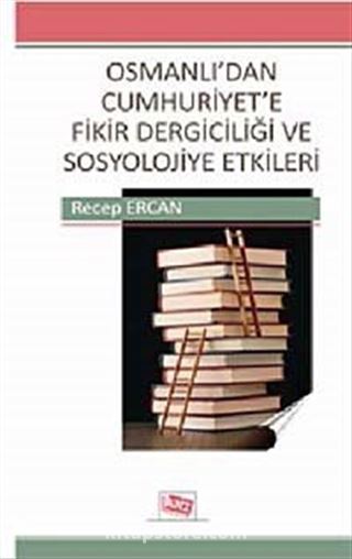 Osmanlı'dan Cumhuriyet'e Fikir Dergiciliği ve Sosyolojiye Etkileri